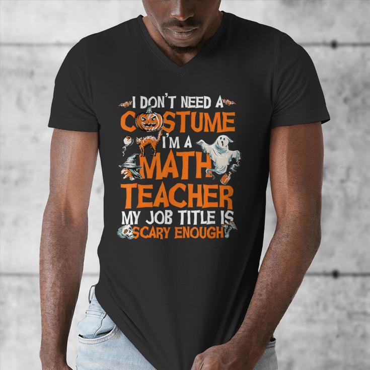 I Don't Need A Costume I'm Math Teacher Costume Halloween Men Women Men's V-Neck T-Shirt, funny design