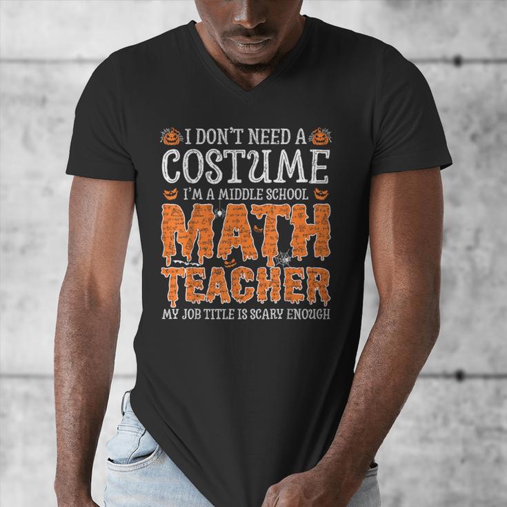 I Don’t Need a Costume Middle School Math Teacher Halloween Men's V-Neck T-Shirt, funny design I Don’t Need a Costume Middle School Math Teacher Halloween Men's V-Neck T-Shirt, funny design