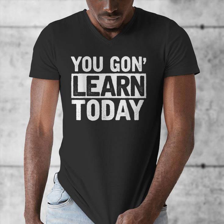 You Gon Learn Today Teacher Teaching Men's V-Neck T-Shirt, funny design