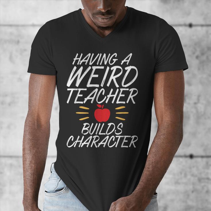 Having a Weird Teacher Builds Character School Teacher Men's V-Neck T-Shirt, funny design Having a Weird Teacher Builds Character School Teacher Men's V-Neck T-Shirt, funny design