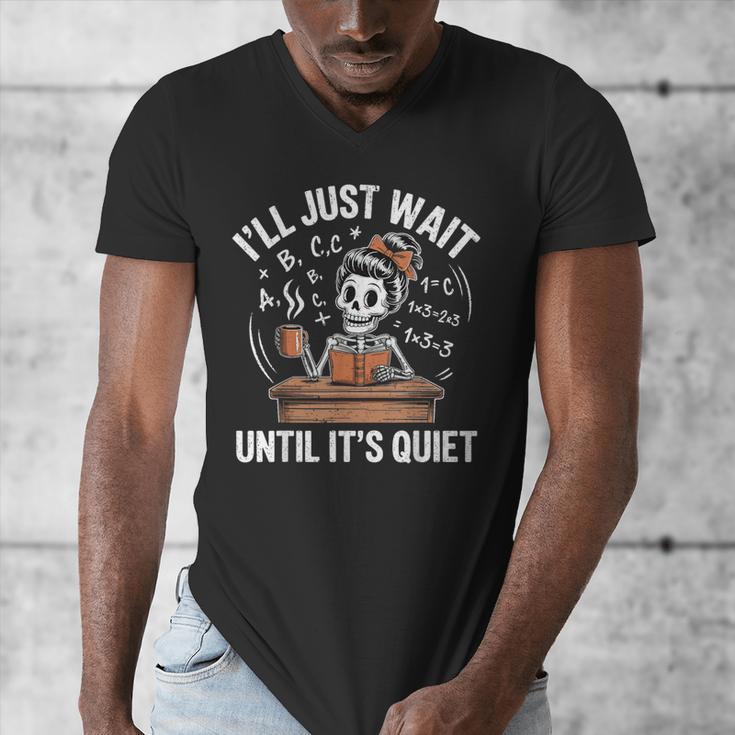 I’Ll Just Wait Until It’s Quiet Skeleton Teacher Men's V-Neck T-Shirt, funny design