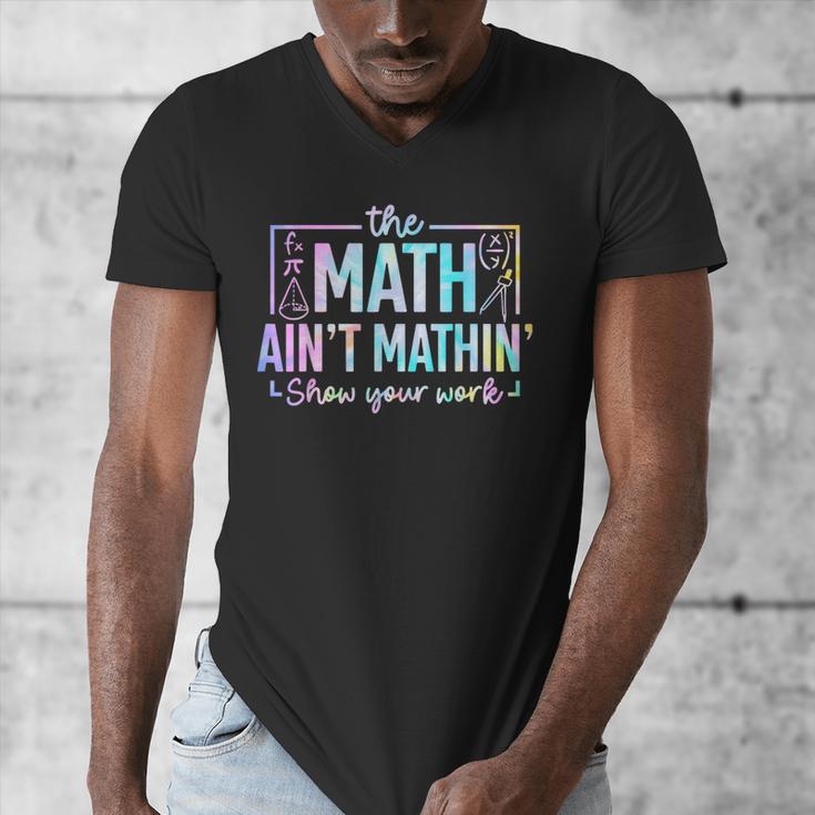 The Math Ain't Mathin Math Teacher Men's V-Neck T-Shirt, funny design The Math Ain't Mathin Math Teacher Men's V-Neck T-Shirt, funny design