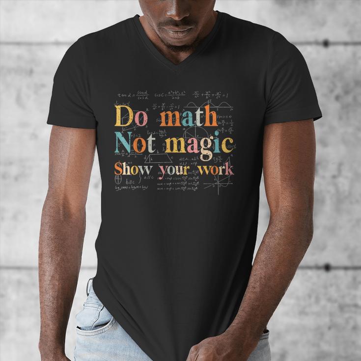Do Math Not Magic Show Your Work Maths Teacher Student Men's V-Neck T-Shirt, funny design Do Math Not Magic Show Your Work Maths Teacher Student Men's V-Neck T-Shirt, funny design
