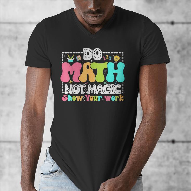 Do Math Not Magic Show Your Work Math Teacher Men's V-Neck T-Shirt, funny design Do Math Not Magic Show Your Work Math Teacher Men's V-Neck T-Shirt, funny design