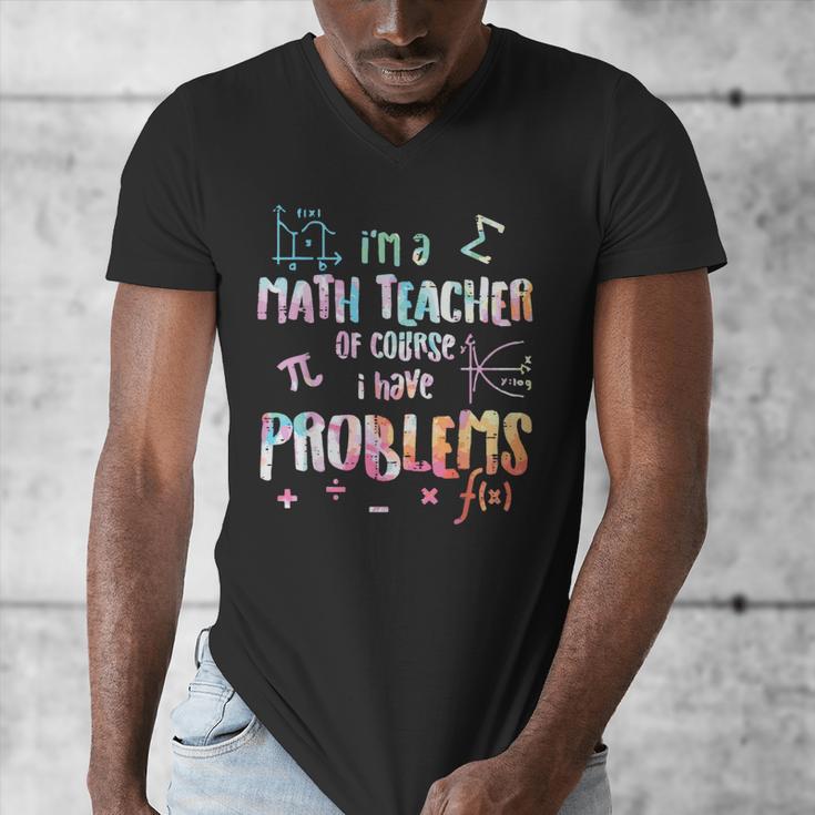 Im A Math Teacher Of Course I Have Problems Men Women Men's V-Neck T-Shirt, funny design