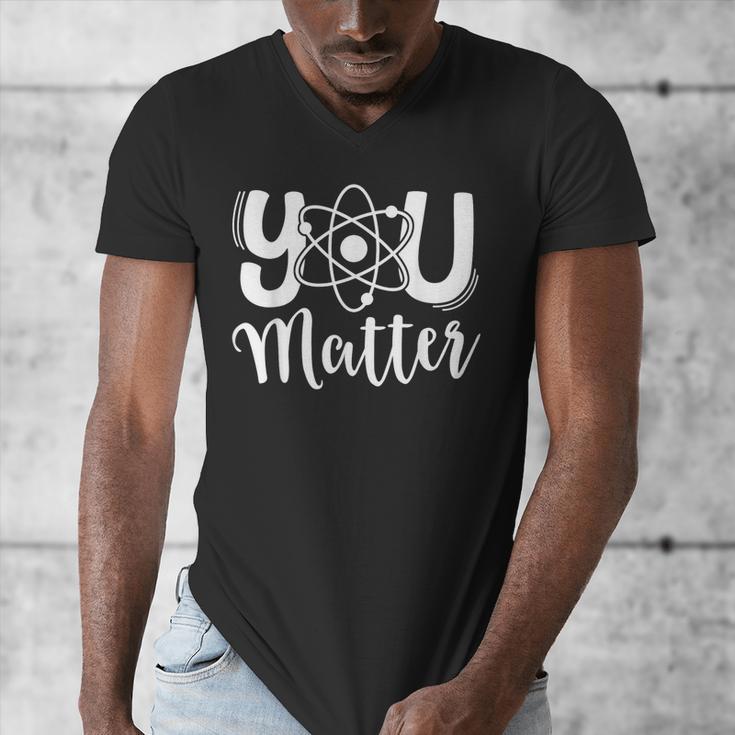 You Matter Science Teacher Chemistry Biology Kindness Kind Men's V-Neck T-Shirt, Science Teacher Gifts, funny design You Matter Science Teacher Chemistry Biology Kindness Kind Men's V-Neck T-Shirt, Science Teacher Gifts, funny design