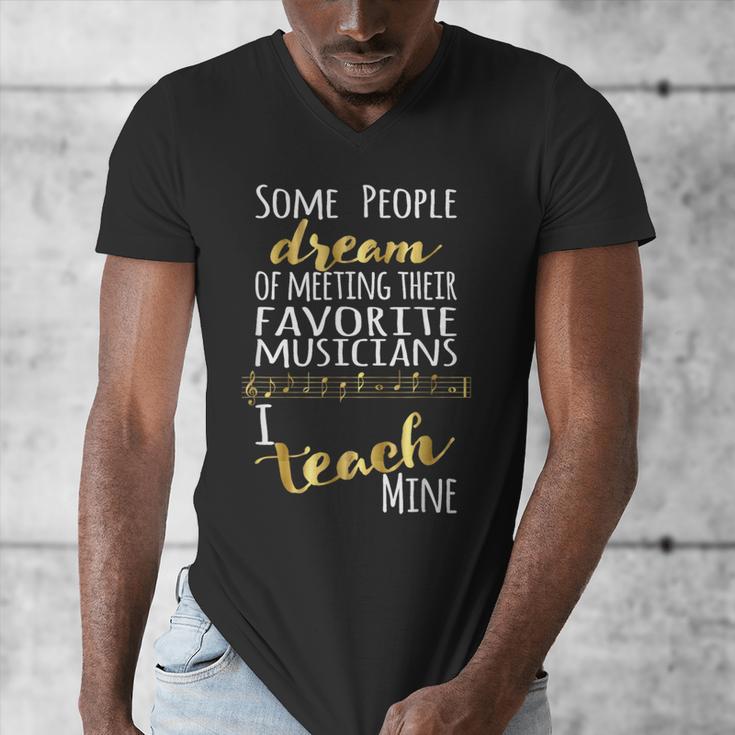 Music Teacher Some People Dream Musicians I Teach Mine Men's V-Neck T-Shirt, funny design