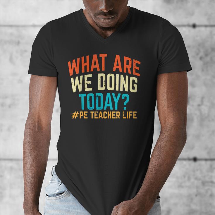 PE Teacher Life What Are We Doing Today Men Women Men's V-Neck T-Shirt, Pe Teacher Gifts, funny design PE Teacher Life What Are We Doing Today Men Women Men's V-Neck T-Shirt, Pe Teacher Gifts, funny design