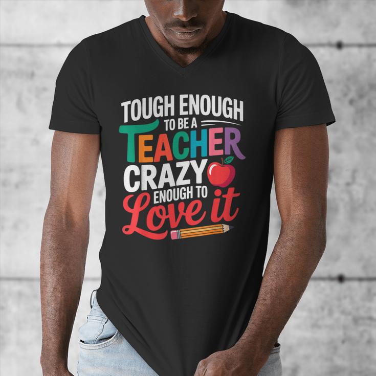 Tough Enough To Be A Teacher Crazy Enough To Love It Men's V-Neck T-Shirt, funny design Tough Enough To Be A Teacher Crazy Enough To Love It Men's V-Neck T-Shirt, funny design
