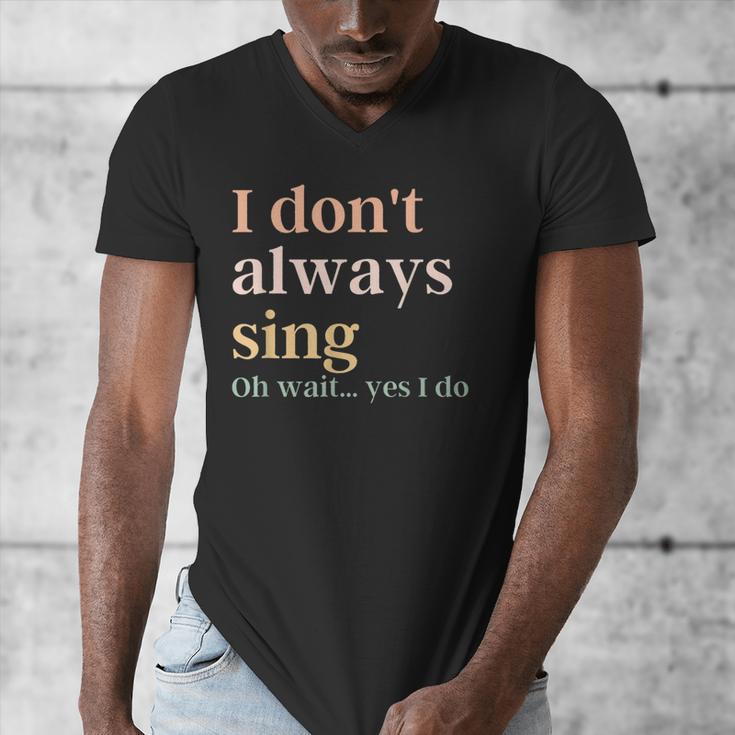 Women I Don't Always Sing Oh Wait Yes I Do Music Teacher Men's V-Neck T-Shirt, funny design Women I Don't Always Sing Oh Wait Yes I Do Music Teacher Men's V-Neck T-Shirt, funny design