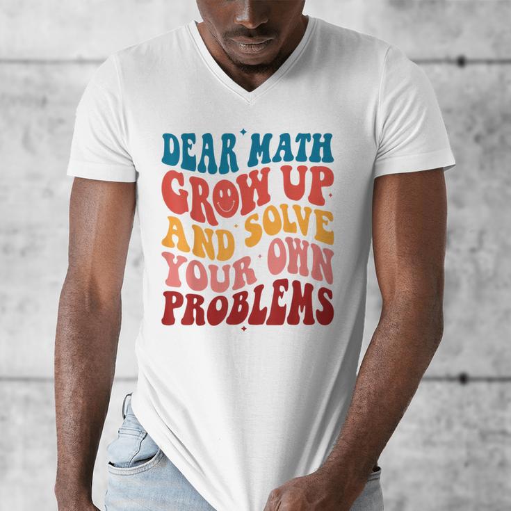 Dear Math Grow Up And Solve Your Own Problems Teens Teacher Men's V-Neck T-Shirt, funny design