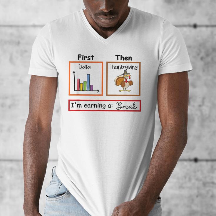 First Data Then Thanksgiving Im Earning A Break Sped Teacher Men's V-Neck T-Shirt, funny design