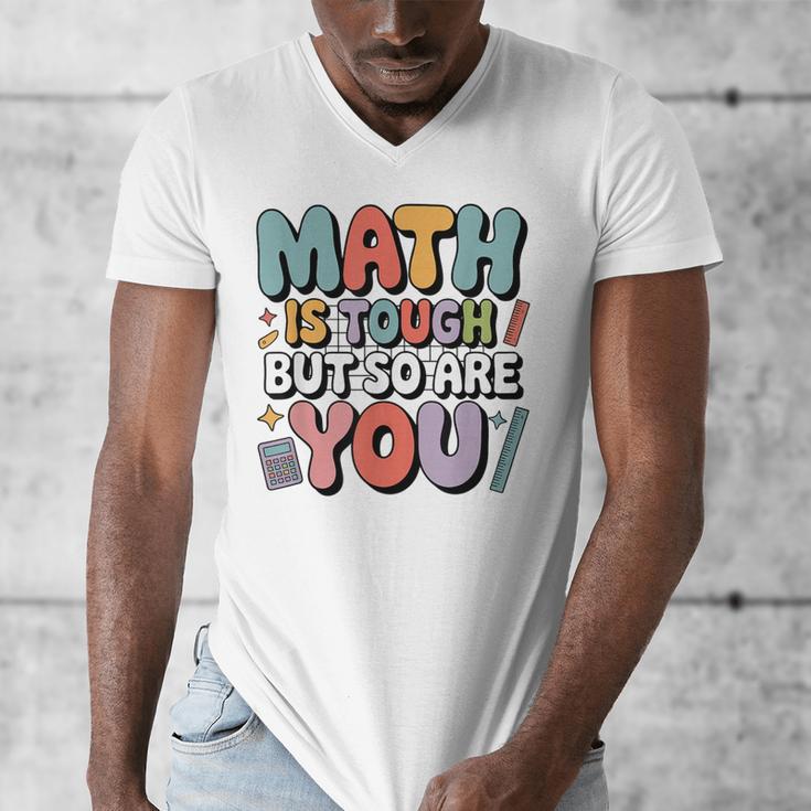 Math Is Tough But So Are You Motivational School Teacher Men's V-Neck T-Shirt, funny design Math Is Tough But So Are You Motivational School Teacher Men's V-Neck T-Shirt, funny design