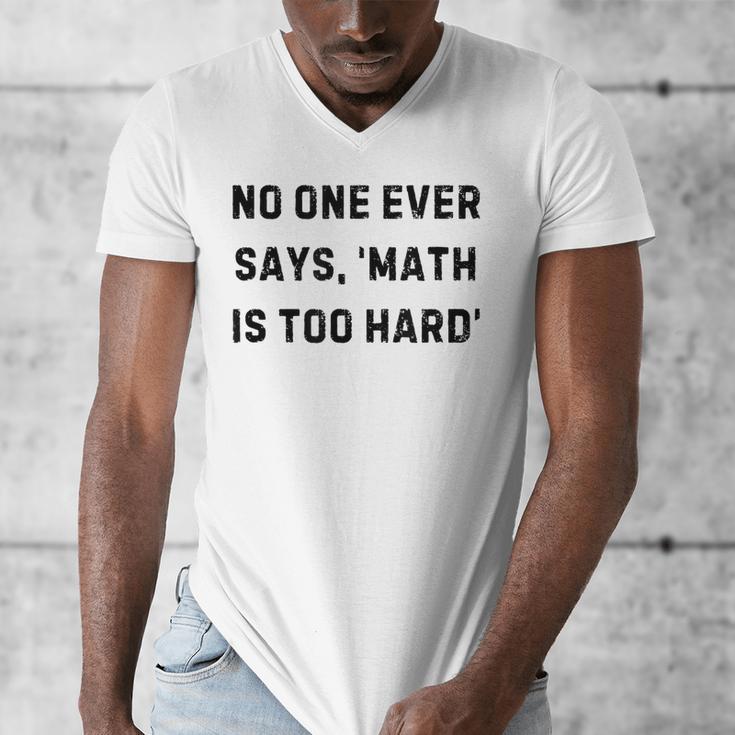No One Ever Says Math Is Too Hard Teacher Lie Party Men's V-Neck T-Shirt, funny design