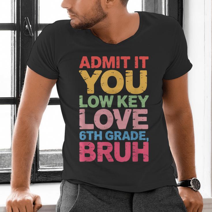 Admit It You Low Key Love 6th Grade Bruh Teacher Squad Life Men's V-Neck T-Shirt, gift for family, gift for coworker Admit It You Low Key Love 6th Grade Bruh Teacher Squad Life Men's V-Neck T-Shirt, gift for family, gift for coworker