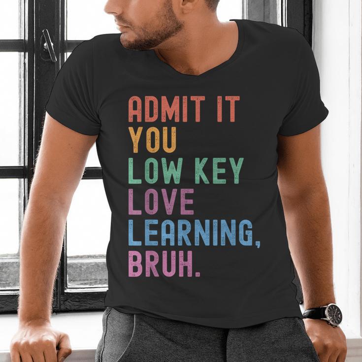 Admit It You Low Key Love Learning Bruh Teachers Women Men's V-Neck T-Shirt, gift for family, gift for coworker Admit It You Low Key Love Learning Bruh Teachers Women Men's V-Neck T-Shirt, gift for family, gift for coworker