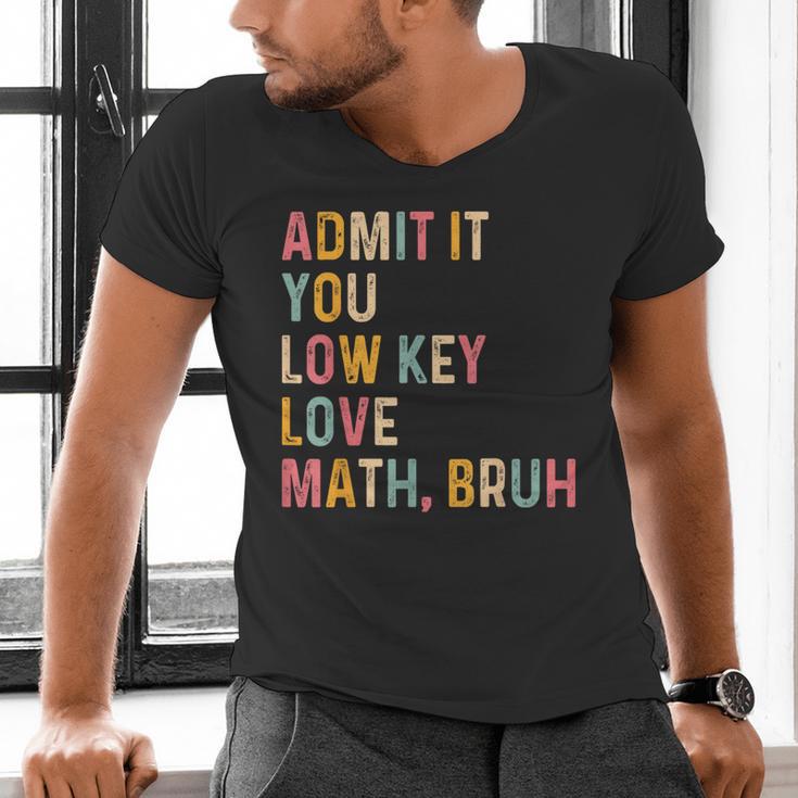 Admit It You Low Key Love Math Bruh Math Teacher Men's V-Neck T-Shirt, gift for family, gift for coworker