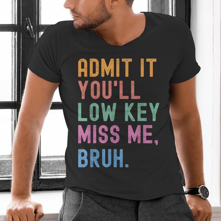 Admit It You'Ll Low Key Miss Me Bruh Women Men Teacher Men's V-Neck T-Shirt, gift for family, gift for coworker Admit It You'Ll Low Key Miss Me Bruh Women Men Teacher Men's V-Neck T-Shirt, gift for family, gift for coworker