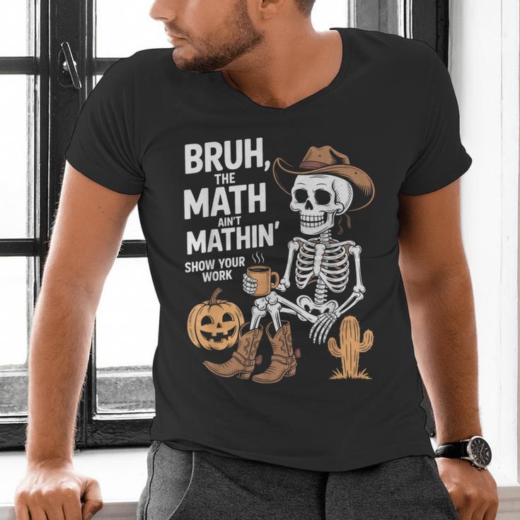 Bruh The Math Ain't Mathin' Show Your Work Halloween Teacher Men's V-Neck T-Shirt, gift for family, gift for coworker Bruh The Math Ain't Mathin' Show Your Work Halloween Teacher Men's V-Neck T-Shirt, gift for family, gift for coworker