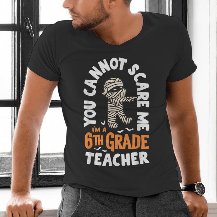 You Cannot Scare Me Im A Teacher 6th Grade Halloween Teacher For Men Women Kids Men's V-Neck T-Shirt, gift for family, gift for coworker