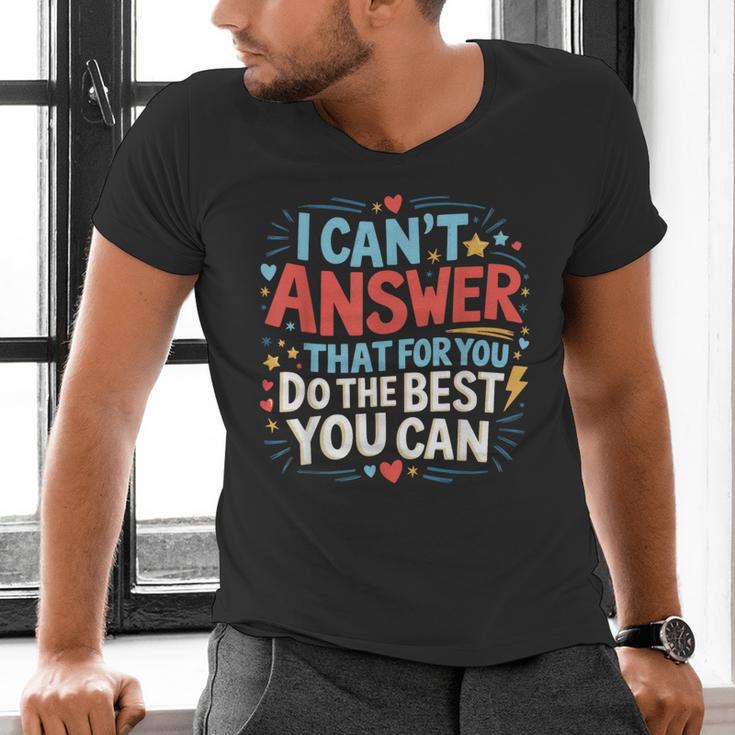I Can't Answer That For You Staar Test Teacher Testing Day Men's V-Neck T-Shirt, gift for family, gift for coworker I Can't Answer That For You Staar Test Teacher Testing Day Men's V-Neck T-Shirt, gift for family, gift for coworker