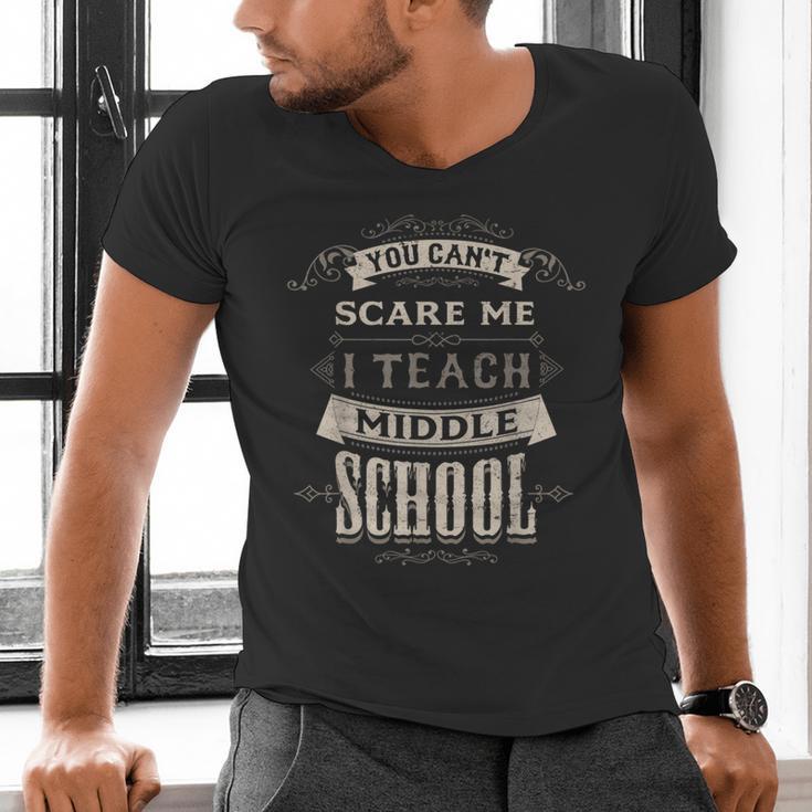 You Cant Scare Me I Teach Middle School Teacher Men's V-Neck T-Shirt, gift for family, gift for coworker You Cant Scare Me I Teach Middle School Teacher Men's V-Neck T-Shirt, gift for family, gift for coworker