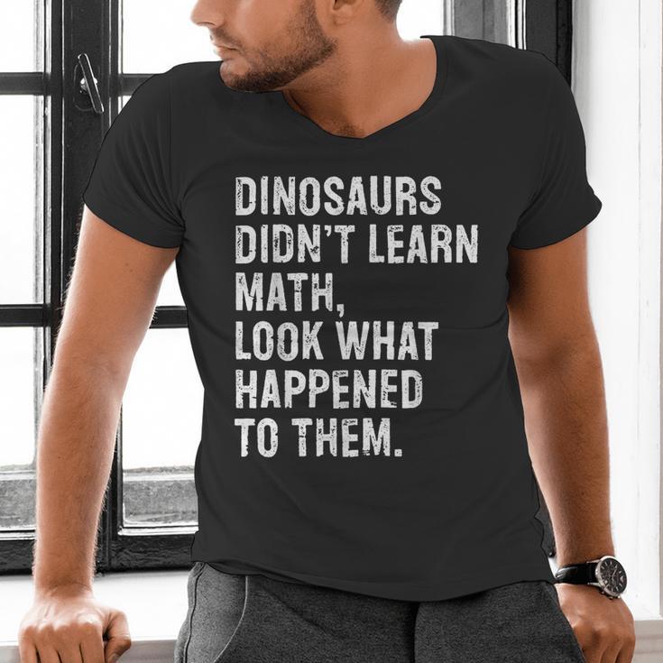 Dinosaurs Didn't Learn Math Math Teacher Men's V-Neck T-Shirt, gift for family, gift for coworker Dinosaurs Didn't Learn Math Math Teacher Men's V-Neck T-Shirt, gift for family, gift for coworker
