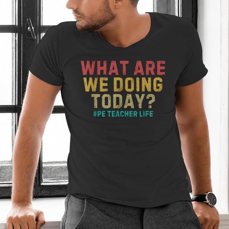 What Are We Doing Today PE Teacher Life Men's V-Neck T-Shirt, Pe Teacher Shirts, gift for family, gift for coworker What Are We Doing Today PE Teacher Life Men's V-Neck T-Shirt, Pe Teacher Shirts, gift for family, gift for coworker