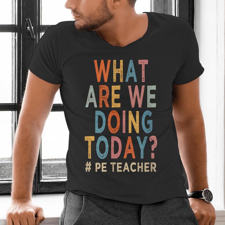 What Are We Doing Today PE Teacher Men's V-Neck T-Shirt, Pe Teacher Shirts, gift for family, gift for coworker What Are We Doing Today PE Teacher Men's V-Neck T-Shirt, Pe Teacher Shirts, gift for family, gift for coworker