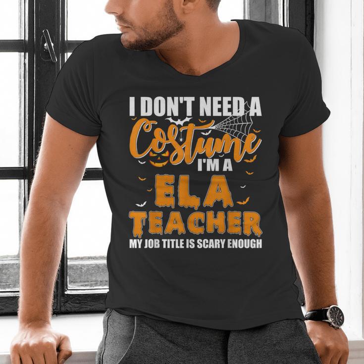 I Don't Need A Costume I'm A ELA Teacher Halloween Men's V-Neck T-Shirt, gift for family, gift for coworker I Don't Need A Costume I'm A ELA Teacher Halloween Men's V-Neck T-Shirt, gift for family, gift for coworker