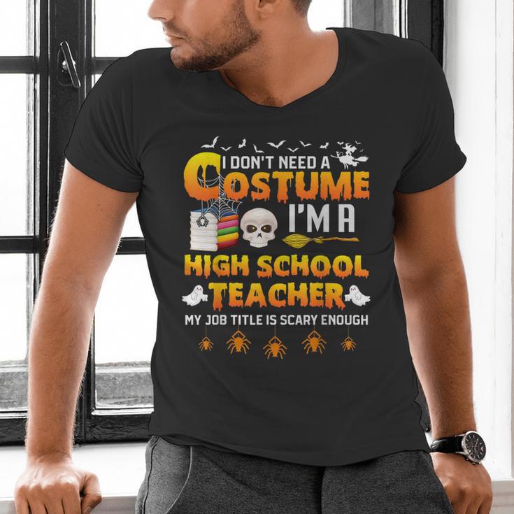 I Don't Need A Costume I'm A High School Teacher Halloween Men's V-Neck T-Shirt, gift for family, gift for coworker I Don't Need A Costume I'm A High School Teacher Halloween Men's V-Neck T-Shirt, gift for family, gift for coworker