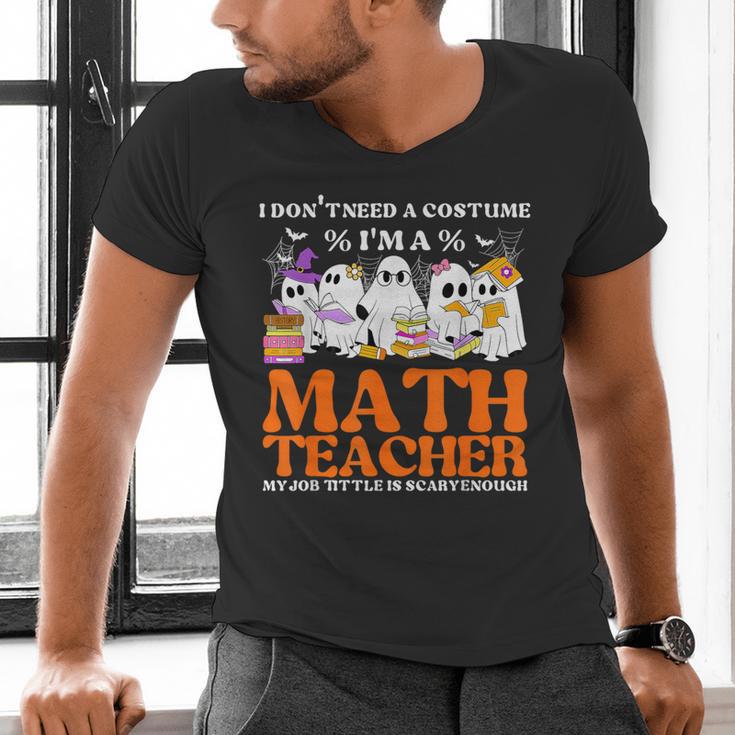 I Don't Need A Costume I'm A Math Teacher Halloween Women Men's V-Neck T-Shirt, gift for family, gift for coworker