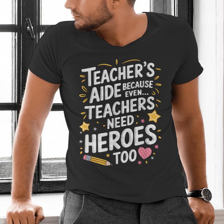 Educators Teacher's Aide Because Even Teachers Need Heroes Men's V-Neck T-Shirt, gift for family, gift for coworker