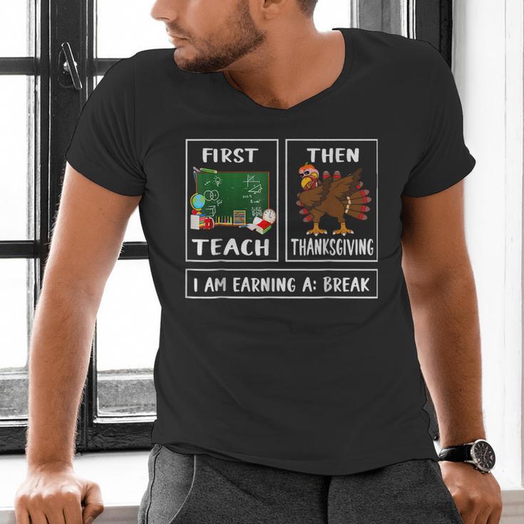 First Teach Then Thanksgiving I'm Earning A Break Teacher Men's V-Neck T-Shirt, gift for family, gift for coworker