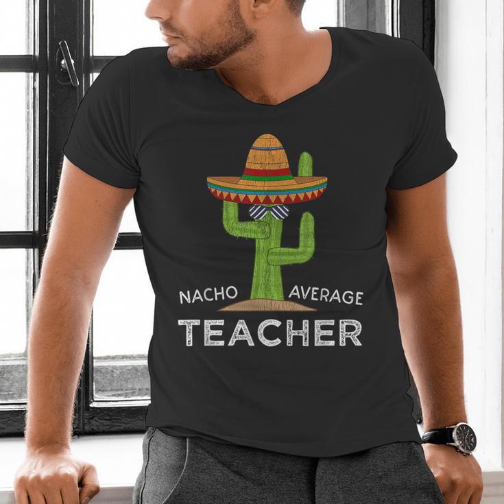 Fun Teacher Appreciation Humor Nacho Average Teacher Men's V-Neck T-Shirt, gift for family, gift for coworker Fun Teacher Appreciation Humor Nacho Average Teacher Men's V-Neck T-Shirt, gift for family, gift for coworker