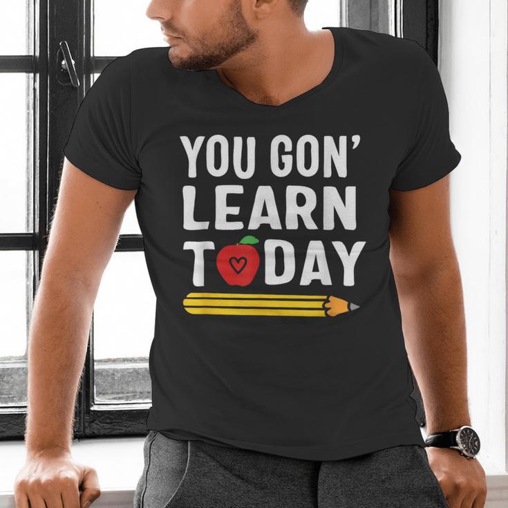 You Gon' Learn Today First Day Of School Teacher Men Women Kids Men's V-Neck T-Shirt, gift for family, gift for coworker