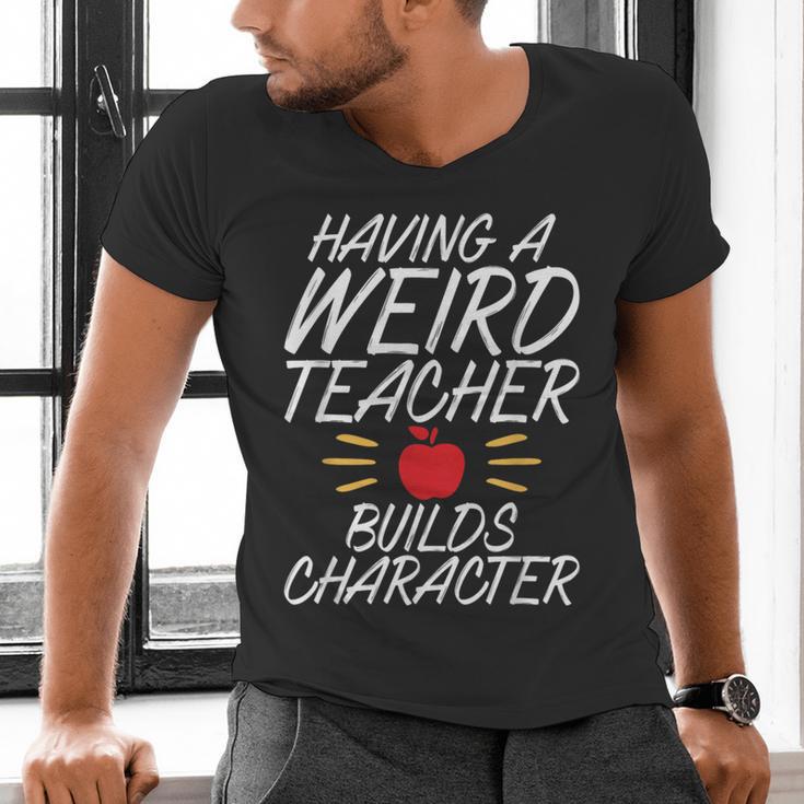 Having a Weird Teacher Builds Character School Teacher Men's V-Neck T-Shirt, gift for family, gift for coworker Having a Weird Teacher Builds Character School Teacher Men's V-Neck T-Shirt, gift for family, gift for coworker