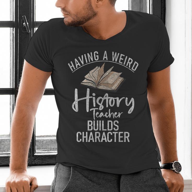 Having a Weird History Teacher Builds Character History Men's V-Neck T-Shirt, History Teacher Shirts, gift for family, gift for coworker Having a Weird History Teacher Builds Character History Men's V-Neck T-Shirt, History Teacher Shirts, gift for family, gift for coworker