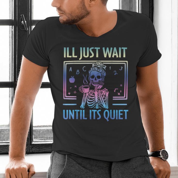 I'Ll Just Wait Until It's Quiet Skeleton Messy Bun Teacher Men's V-Neck T-Shirt, gift for family, gift for coworker