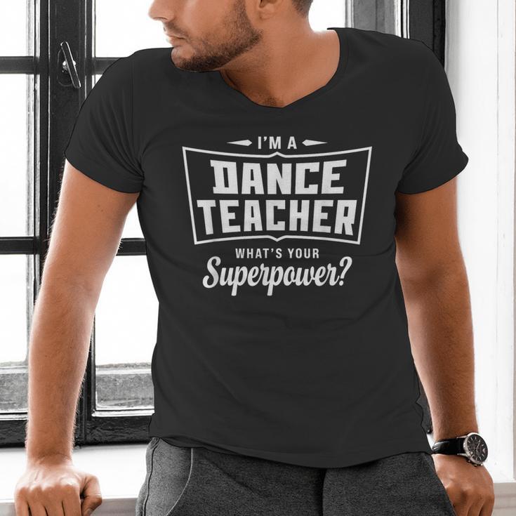 I'm A Dance Teacher What's Your Superpower Men's V-Neck T-Shirt, gift for family, gift for coworker