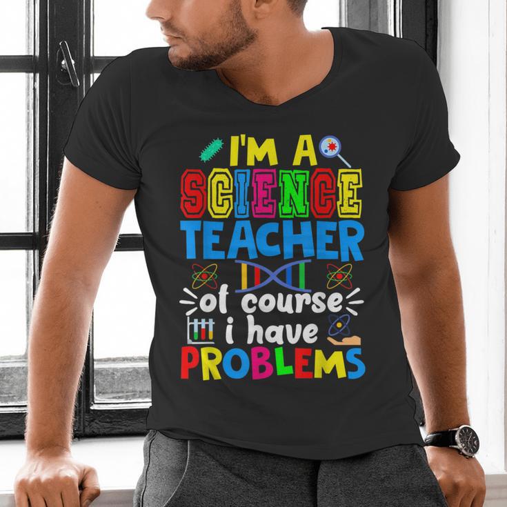 I'm Science Teacher Of Course I Have Problems Back To School Men Women Men's V-Neck T-Shirt, Science Teacher Shirts, gift for family, gift for coworker I'm Science Teacher Of Course I Have Problems Back To School Men Women Men's V-Neck T-Shirt, Science Teacher Shirts, gift for family, gift for coworker