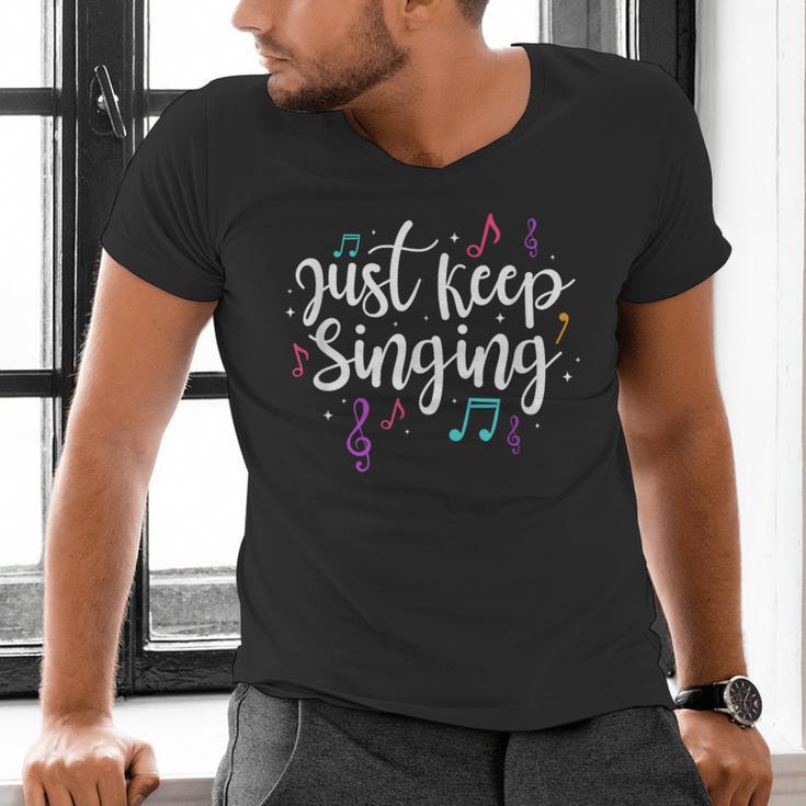 Just Keep Singing Singer Music Teacher Motivational Men's V-Neck T-Shirt, gift for family, gift for coworker Just Keep Singing Singer Music Teacher Motivational Men's V-Neck T-Shirt, gift for family, gift for coworker