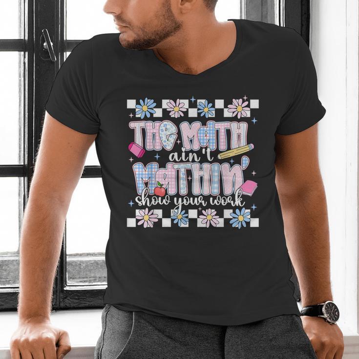 The Math Aint Mathin Meme Show Your Work Floral Math Teacher Men's V-Neck T-Shirt, gift for family, gift for coworker