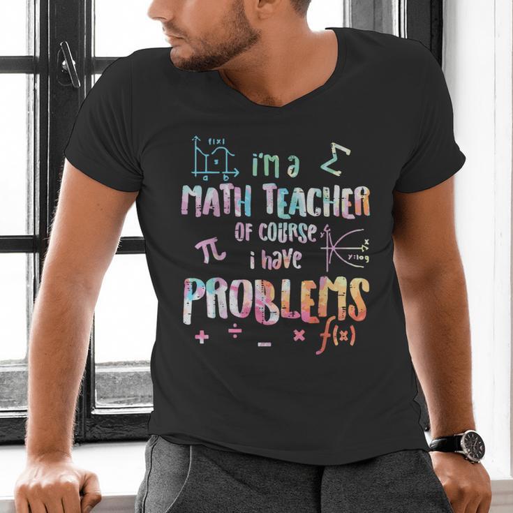 Im A Math Teacher Of Course I Have Problems Men Women Men's V-Neck T-Shirt, gift for family, gift for coworker