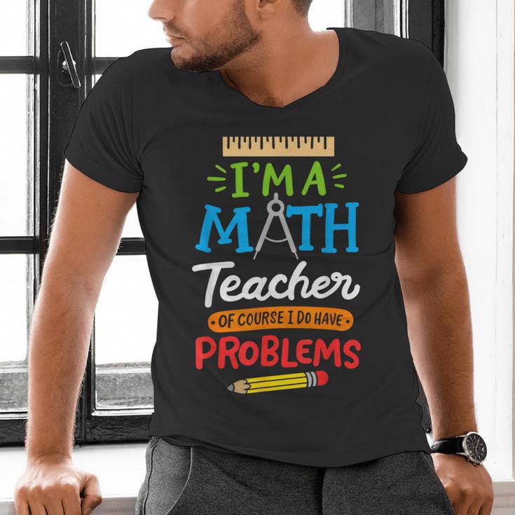 Math Teacher I Am A Math Teacher Of Course I Have Problems Men's V-Neck T-Shirt, gift for family, gift for coworker Math Teacher I Am A Math Teacher Of Course I Have Problems Men's V-Neck T-Shirt, gift for family, gift for coworker