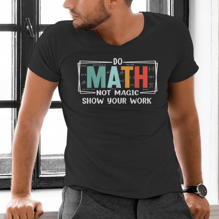 Math Teacher Do Math Not Magic Show Your Work Men's V-Neck T-Shirt, gift for family, gift for coworker Math Teacher Do Math Not Magic Show Your Work Men's V-Neck T-Shirt, gift for family, gift for coworker