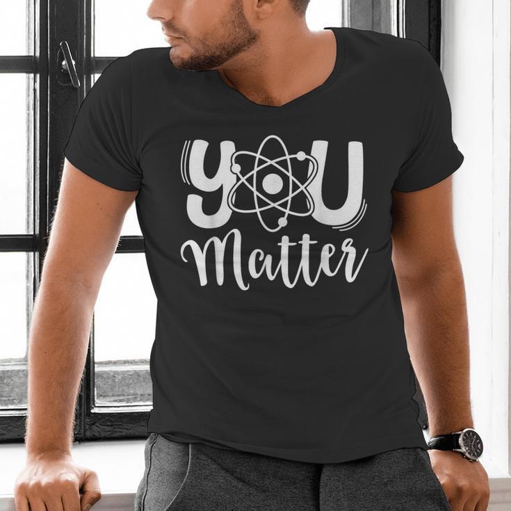 You Matter Science Teacher Chemistry Biology Kindness Kind Men's V-Neck T-Shirt, Science Teacher Shirts, gift for family, gift for coworker You Matter Science Teacher Chemistry Biology Kindness Kind Men's V-Neck T-Shirt, Science Teacher Shirts, gift for family, gift for coworker
