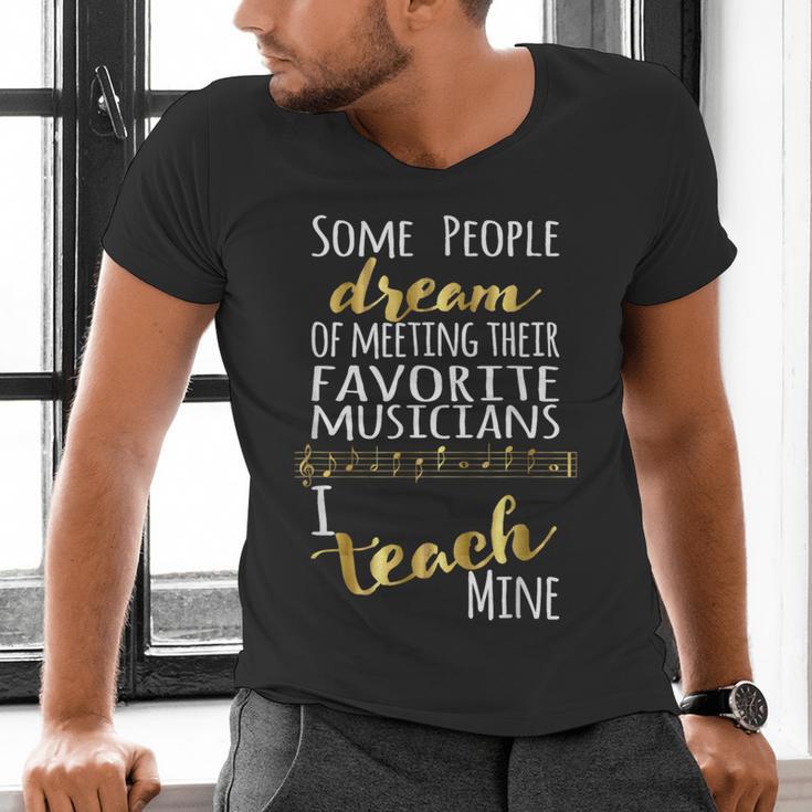 Music Teacher Some People Dream Musicians I Teach Mine Men's V-Neck T-Shirt, gift for family, gift for coworker