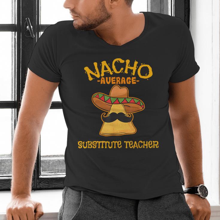 Nacho Average Substitute Teacher Mexican Cinco De Mayo Men Women Men's V-Neck T-Shirt, gift for family, gift for coworker Nacho Average Substitute Teacher Mexican Cinco De Mayo Men Women Men's V-Neck T-Shirt, gift for family, gift for coworker