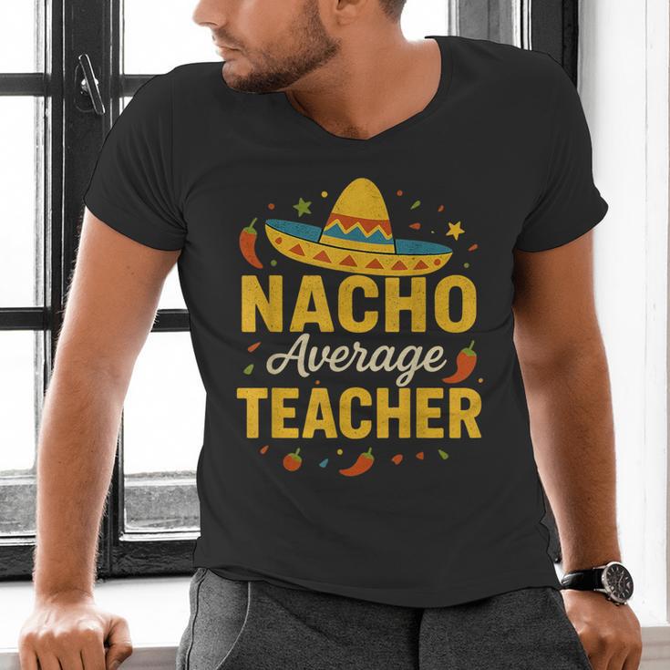 Nacho Average Teacher Cinco De Mayo Teacher Fiesta Men's V-Neck T-Shirt, gift for family, gift for coworker Nacho Average Teacher Cinco De Mayo Teacher Fiesta Men's V-Neck T-Shirt, gift for family, gift for coworker